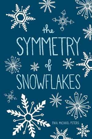 The Symmetry of Snowflakes de Paul Michael Peters