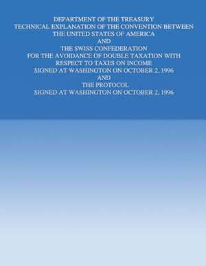 Department of the Treasury Technical Explanation of the Convention Between the United States of America and the Swiss Confederation de United States Government