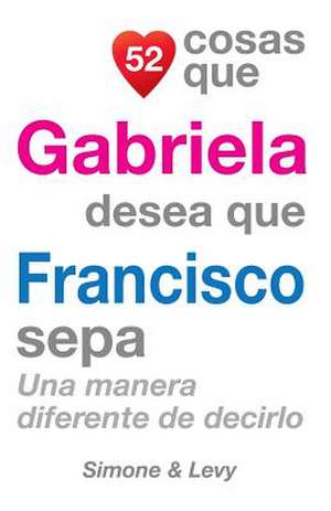 52 Cosas Que Gabriela Desea Que Francisco Sepa de J. L. Leyva