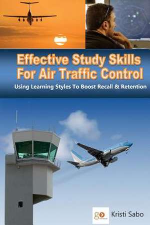 Effective Study Skills for Air Traffic Control de MS Kristi K. Sabo