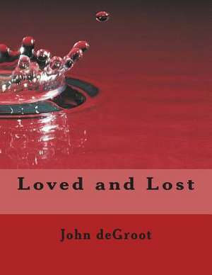 Loved and Lost de MR John deGroot