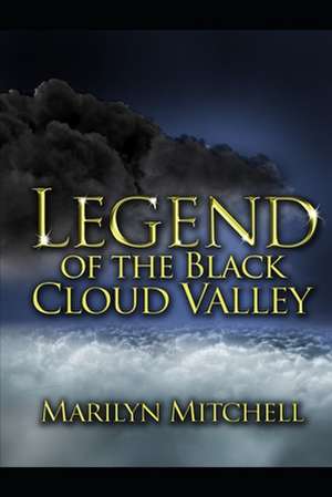 Legend of the Black Cloud Valley de Marilyn L. Mitchell