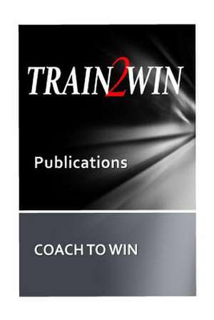 Train2win Publications Coach to Win de Thom Mindala