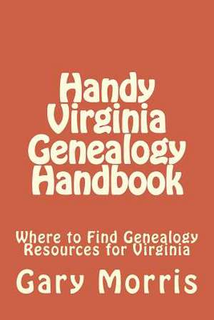 Handy Virginia Genealogy Handbook de MR Gary L. Morris