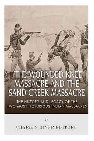 The Wounded Knee Massacre and the Sand Creek Massacre de Charles River Editors