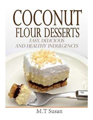 Coconut Flour Desserts de M. T. Susan