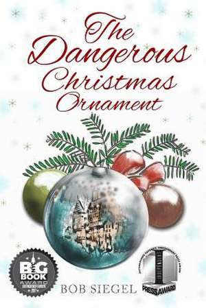 The Dangerous Christmas Ornament de Bob Siegel