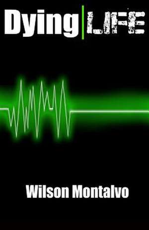 Dying Life de Wilson Montalvo