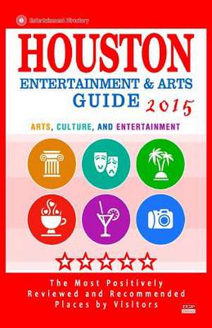 Houston Entertainment and Arts Guide 2015 de Scott F. Wellington