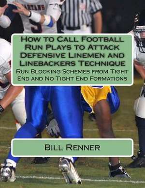 How to Call Football Run Plays to Attack Defensive Linemen and Linebackers Technique de Bill Renner