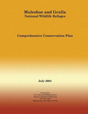 Muleshoe and Grulla National Wildlife Refuges Comprehensive Conservation Plan de U S Fish & Wildlife Service