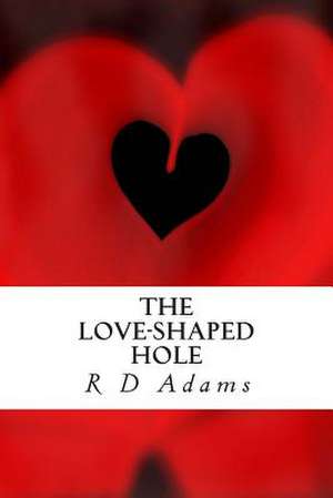 The Love-Shaped Hole de R. D. Adams