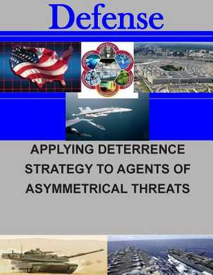 Applying Deterrence Strategy to Agents of Asymmetrical Threats de Naval Postgraduate School