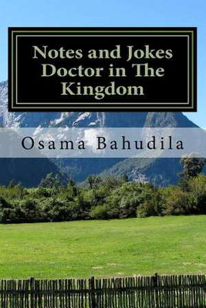 Notes and Jokes Doctor in the Kingdom de Dr Osama Ahmed Bahudila