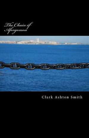 The Chain of Aforgomon de Clark Ashton Smith