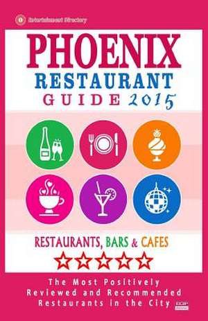 Phoenix Restaurant Guide 2015 de Andrew J. Wellington