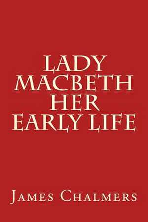 Lady Macbeth - Her Early Life de James Chalmers