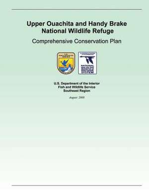 Upper Ouachita and Handy Brake National Wildlife Refuge Comprehensive Conservation Plan de U. S. Department of the Interior