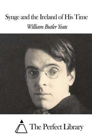 Synge and the Ireland of His Time de William Butler Yeats