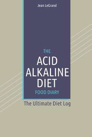 The Acid Alkaline Diet Food Log Diary de Jean Legrand