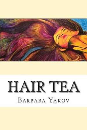 Hair Tea de Barbara Yakov