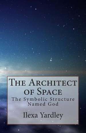 The Architect of Space de Ilexa Yardley