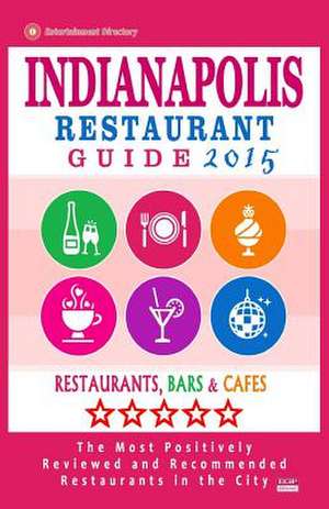 Indianapolis Restaurant Guide 2015 de Jonathan M. Briand