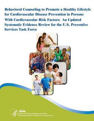 Behavioral Counseling to Promote a Healthy Lifestyle for Cardiovascular Disease Prevention in Persons with Cardiovascular Risk Factors de Agency for Healthcare Resea And Qualtiy