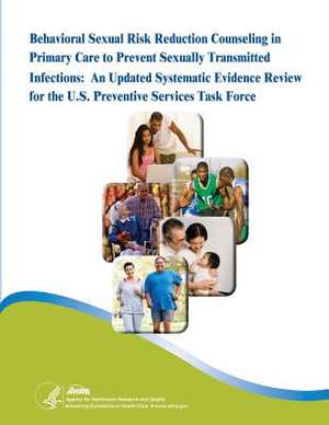 Behavioral Sexual Risk Reduction Counseling in Primary Care to Prevent Sexually Transmitted Infections de Agency for Healthcare Resea And Quality