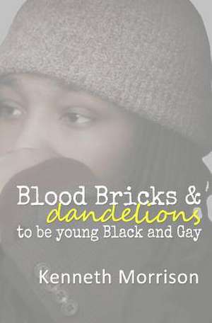 Blood Bricks and Dandelions de Kenneth Morrison