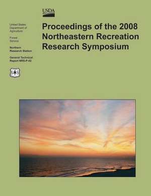 Proceedings of the 2008 Northeastern Recreation Research Symposium de U S Dept of Agriculture