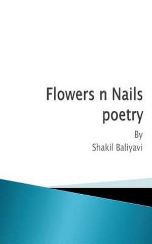 Flowers N Nails de S. Shakil Ahmed Baliyavi I.