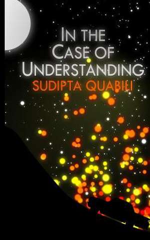 In the Case of Understanding de Sudipta Quabili