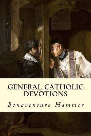 General Catholic Devotions de Bonaventure Hammer