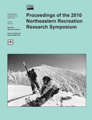 Proceedings of the 2010 Northeastern Recreation Research Symposium de U S Dept of Agriculture