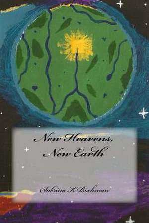 New Heavens, New Earth de Sabrina K. Bochman