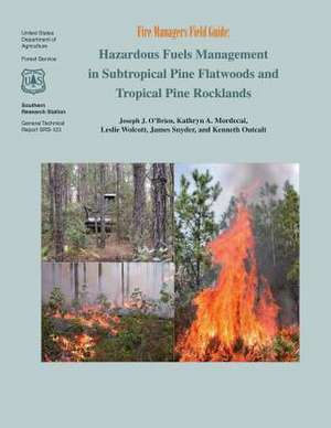 Hazardous Fuels Management in Subtropical Pine Flatwoods and Topical Pine Rocklands de U S Dept of Agriculture