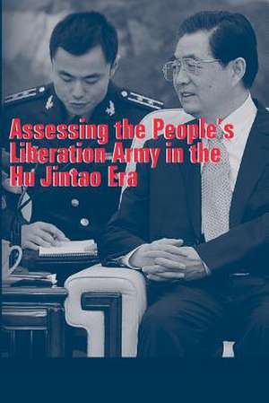 Assessing the People's Liberation Army in the Hu Jintao Era de Strategic Studies Institute