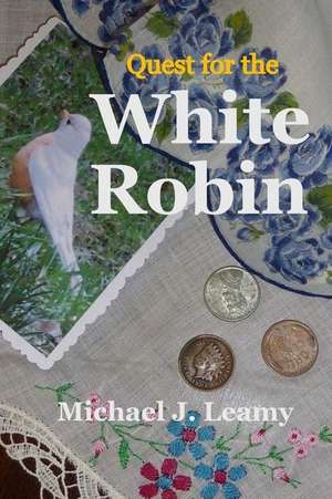 Quest for the White Robin de Michael J. Leamy