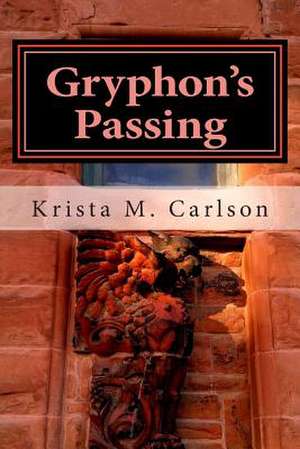 Gryphon's Passing de Krista M. Carlson