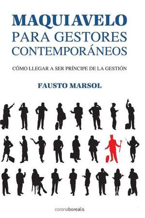 Maquiavelo Para Gestores Contemporaneos de Fausto Marsol