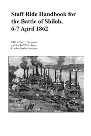 Staff Ride Handbook for the Battle of Shiloh, 6-7 April 1862 de Combat Studies Institute