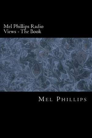 Mel Phillips Radio Views - The Book de Mel Phillips