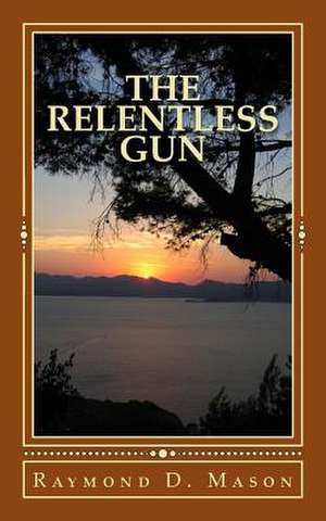 The Relentless Gun de Raymond D. Mason