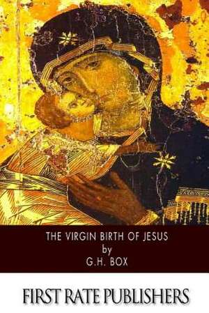 The Virgin Birth of Jesus de G. H. Box