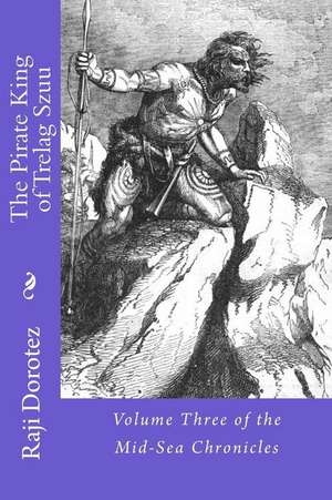 The Pirate King of Trelag Szuu de Raji Dorotez