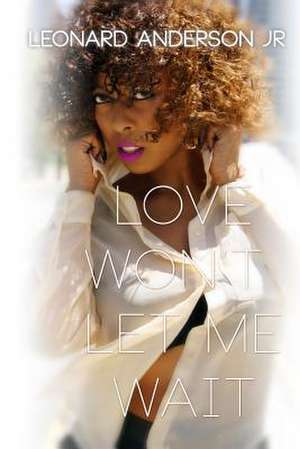 Love Won't Let Me Wait de Leonard Anderson Jr