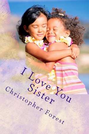 I Love You Sister de Christopher Forest