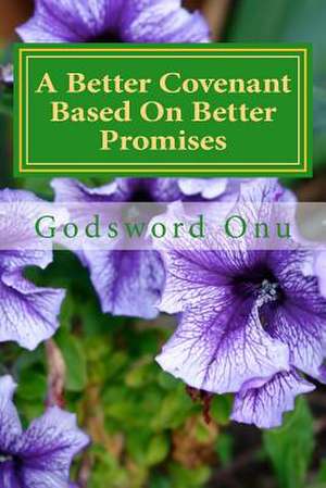 A Better Covenant Based on Better Promises de Onu, Apst Godsword Godswill