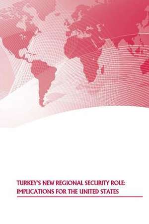 Turkey's New Regional Security Role de Strategic Studies Institute